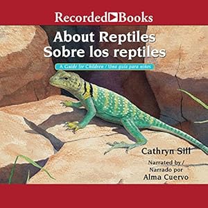 About Reptiles: A Guide for Children [Sobre los reptiles: Una guia para ninos]