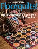 Floorquilts!: Fabric Decoupaged Floorcloths-No-Sew Fun