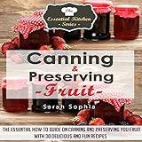canning  preserving fruit the essential how to guide on canning and preserving your fruit with 30 delicious