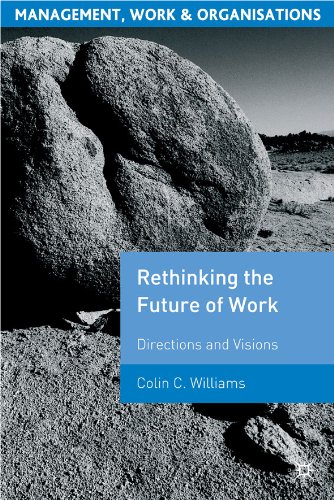 Re-Thinking the Future of Work: Directions and Visions (Management, Work and Organisations)