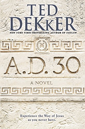 By Ted Dekker A.D. 30: A Novel (Lrg) [Hardcover]