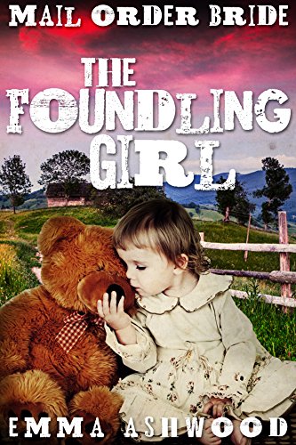 Mail Order Bride: The Foundling Girl (Historical Western Romance)