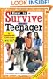 How to Survive Your Teenager: by Hundreds of Still-Sane Parents Who Did and Some Things to Avoid, From a Few Whose Kids Drove Them Nuts (Hundreds of Heads Survival Guides)