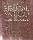 The Biblical World, an Illustrated Atlas