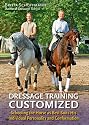 Dressage Training Customized: Schooling Your Horse as Best Suits His Individual Personality and Conformation
