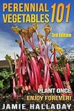 Gardening: Perennial Vegetables 101: Plant Once, Enjoy Forever! (3rd Edition) (botanical, home garden, horticulture, garden, landscape, plants, garden)