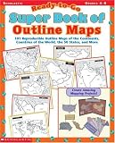 Ready-to-Go Super Book of Outline Maps (Grades 4-8)