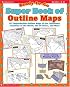 Ready-to-Go Super Book of Outline Maps (Grades 4-8)