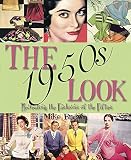 The 1950s look : a practical guide to fashions, hairstyles and make-up of the 1950s
