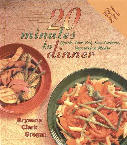 20 Minutes to Dinner: Quick, Low-Fat, Low-Calorie, Vegetarian Meals