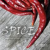 Spice: The World s Great Flavors and Their Stories 2011 Wall Calendar