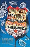 Live Fast, Die Young: Misadventures in Rock & Roll America
