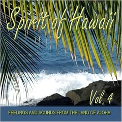 Spirit of Hawaii - Vol. 4 - Feelings and Sounds from the Land of Aloha