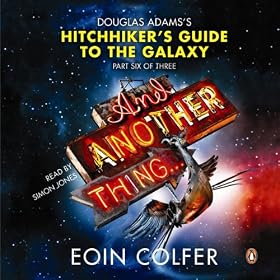 And Another Thing...: Douglas Adams' Hitchhiker's Guide to the Galaxy: Part Six of Three (Unabridged)