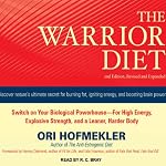 The Warrior Diet: Switch on Your Biological Powerhouse for High Energy, Explosive Strength, and a Leaner, Harder Body | Ori Hofmekler
