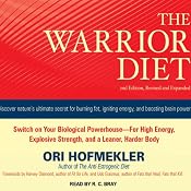 The Warrior Diet: Switch on Your Biological Powerhouse for High Energy, Explosive Strength, and a Leaner, Harder Body | [Ori Hofmekler]