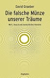 Produkt-Bild: Die falsche M&uuml;nze unserer Tr&auml;ume: Wert, Tausch und menschliches Handeln