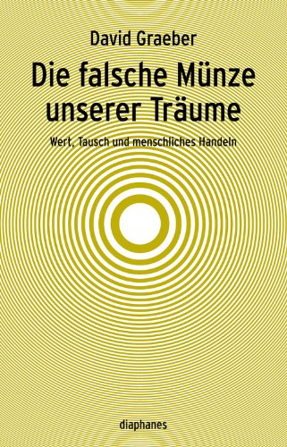 Produkt-Bild: Die falsche M&uuml;nze unserer Tr&auml;ume: Wert, Tausch und menschliches Handeln