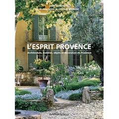 L'esprit Provence : Architecture, mobilier, objets et d�coration en Provence