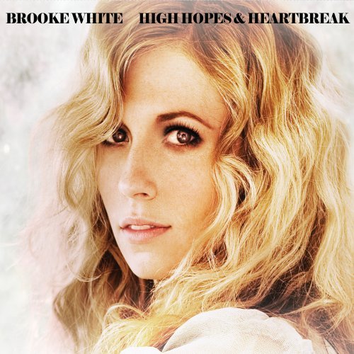 Brooke White - High Hopes & Heartbreak - Zortam Music
