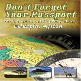 Dont Forget Your Passport: Ethiopia, Africa