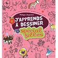 J'apprends � dessiner sp�cial filles : La danse ; les chevaux et les poneys ; Les b�b�s animaux ; Les fleurs