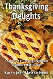 Thanksgiving Delights Cookbook: A Collection of Thanksgiving Recipes (Cookbook Delights Series) image