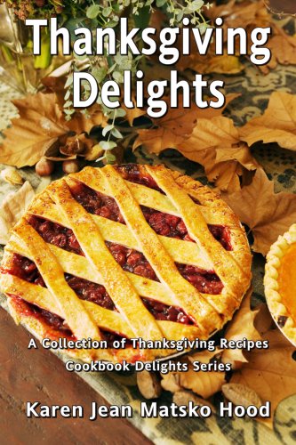 Thanksgiving Delights Cookbook: A Collection of Thanksgiving Recipes