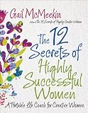 The 12 Secrets of Highly Successful Women: A Portable Life Coach for Creative Women