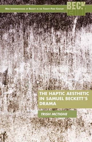 The Haptic Aesthetic in Samuel Beckett's Drama (New Interpretations of Beckett in the 21st Century)