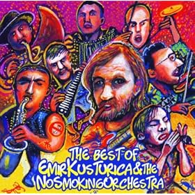 The Best Of Emir Kusturica & The No Smoking Orchestra