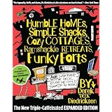 Humble Homes, Simple Shacks, Cozy Cottages, Ramshackle Retreats, Funky Forts: And Whatever the Heck Else We Could Squeeze in Here