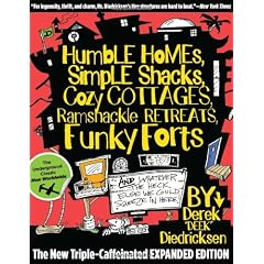 Humble Homes, Simple Shacks, Cozy Cottages, Ramshackle Retreats, Funky Forts: And Whatever the Heck Else We Could Squeeze in Here