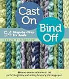 Cast On, Bind Off: 54 Step-by-Step Methods; Find the perfect start and finish for every knitting project