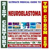 21st Century Ultimate Medical Guide to Neuroblastoma - Clinical Information for Physicians and Patients, Treatment Options (Two CD-ROM Set)