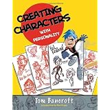 Creating Characters with Personality: For Film, TV, Animation, Video Games, and Graphic Novels ~ Tom Bancroft