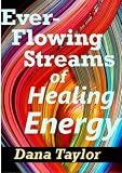 Ever-Flowing Streams of Healing Energy (Supernal Living)