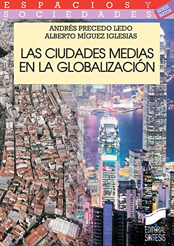 Las ciudades medias en la globalización (Espacios y sociedades. Mayor) (Spanish Edition)