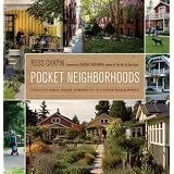 Pocket Neighborhoods: Creating Small-Scale Community in a Large-Scale World
