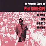 The Peerless Voice of Paul Robeson: The Man They Couldnt Silence