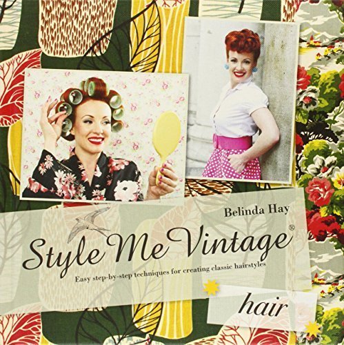 Style Me Vintage: Hair: Easy Step-by-Step Techniques for Creating Classic Hairstyles by Belinda Hay (2011-05-01)