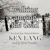 Walking Among the Dead: True Stories from a Homicide Detective | [Ken Lang]