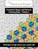 Color and Create - Geometric Shapes and Patterns Coloring Book, Vol.2: 50 Designs to help release your creative side