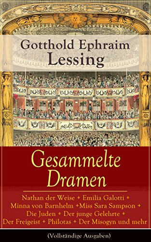Gesammelte Dramen: Nathan der Weise + Emilia Galotti + Minna von Barnhelm + Miss Sara Sampson + Die Juden + Der junge Gelehrte + Der Freigeist + Philotas ... + Samuel Henzi + D. Faust (German Edition)
