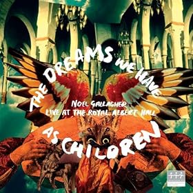 The Dreams We Have As Children Noel Gallagher
