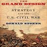 The Grand Design: Strategy and the U.S. Civil War 