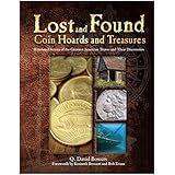 Lost and Found Coin Hoards and Treasures: Illustrated Stories of the Greatest American Troves and Their Discoveries