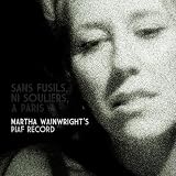 Go to album detail for Martha Wainwright - Sans Fusils, Ni Souliers, A Paris. Martha Wainwright's Piaf Record