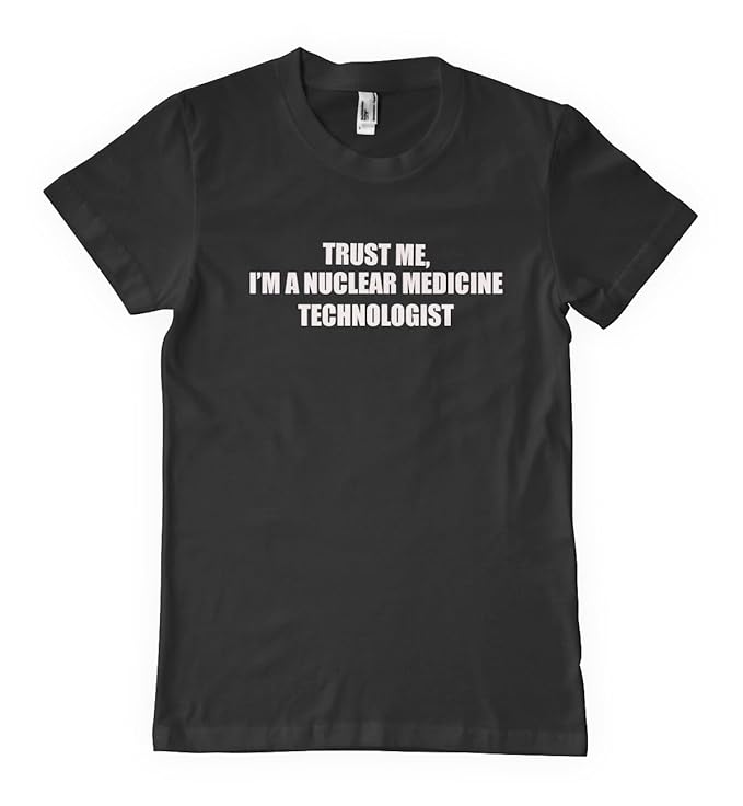 Amazon.com: Trust Me I'm Nuclear Medicine Technologist Profession ... Amazon.com: Trust Me I'm Nuclear Medicine Technologist Profession ...