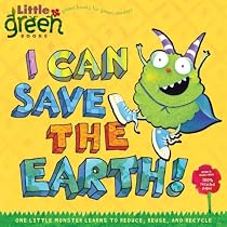 I Can Save the Earth!: One Little Monster Learns to Reduce, Reuse, and Recycle (Little Green Books)